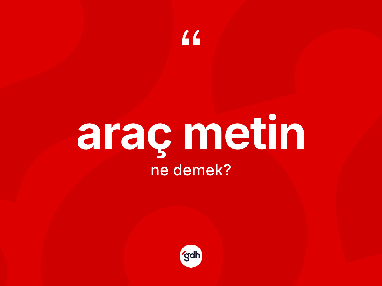 Araç metin kelimesi ne anlama gelir? Araç metinin kısaca tanımı nedir?