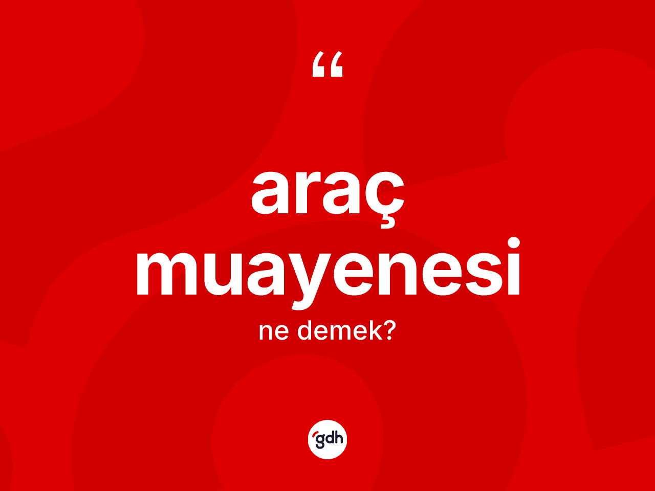 Araç muayenesi kelimesinin sözlükteki tanımı nedir? Araç muayenesinin TDK'ya göre anlamı nedir?