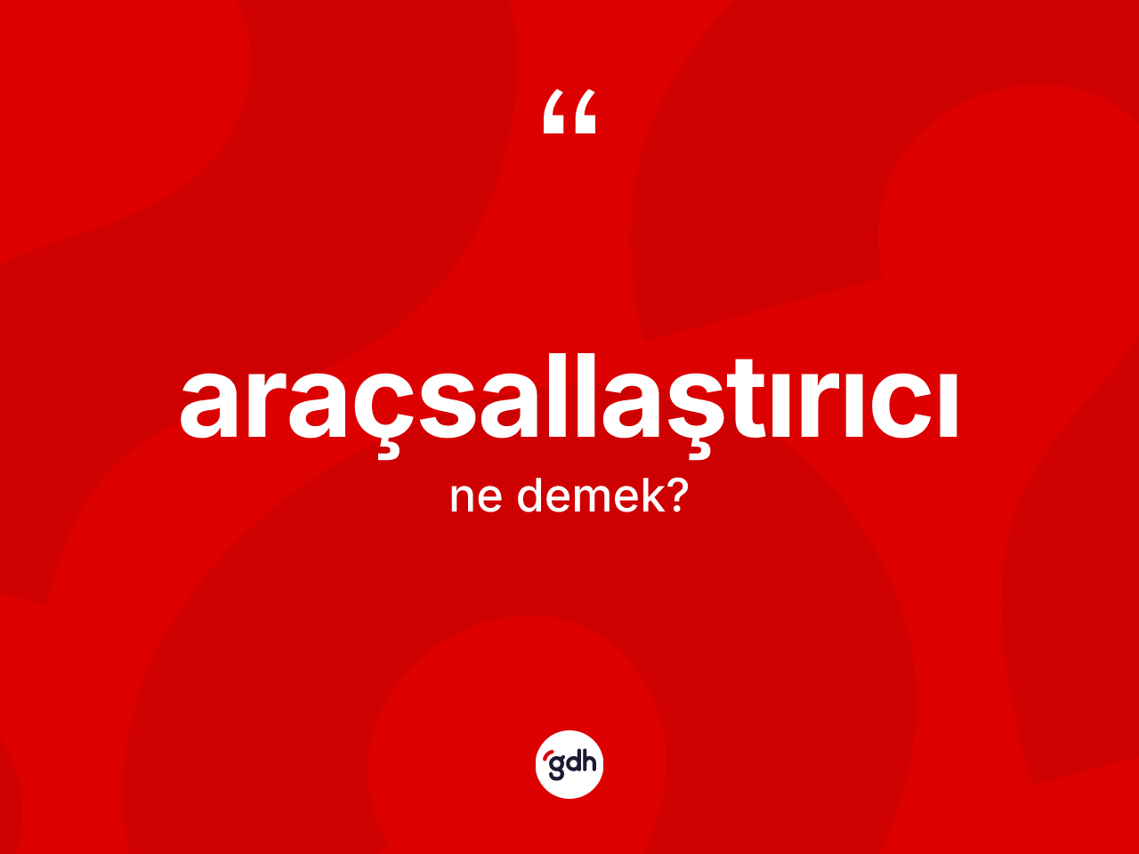 Araçsallaştırıcı kelimesi nedir? Araçsallaştırıcının kısaca tanımı nedir?
