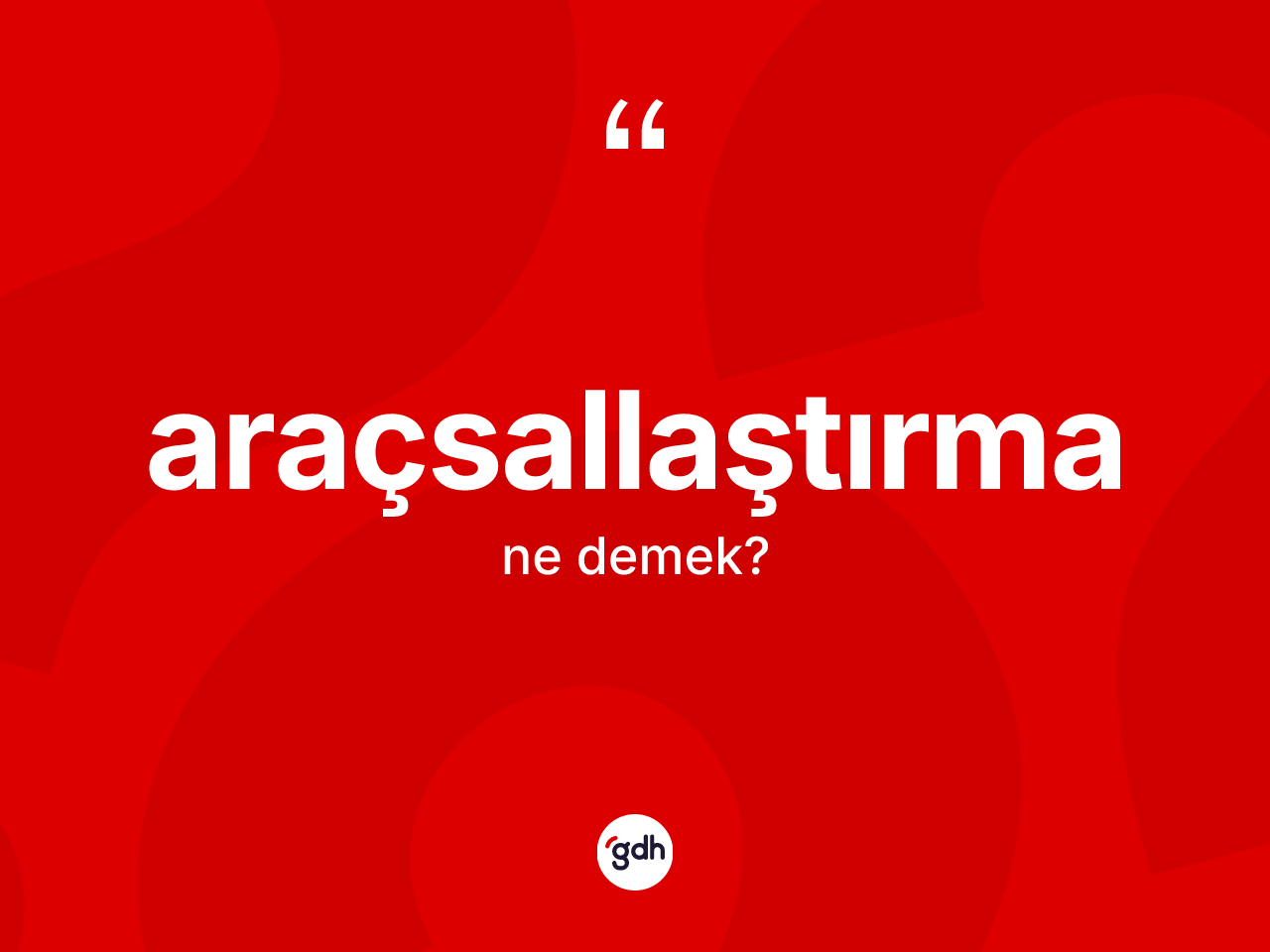 Araçsallaştırma kelimesi ne demek? Araçsallaştırma kelimesinin TDK'ya göre açıklaması nedir?