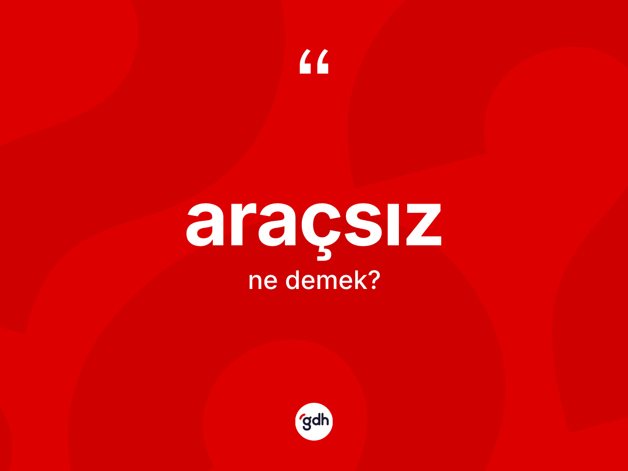 Araçsız ne demek? Araçsızın TDK'ya göre anlamı nedir?