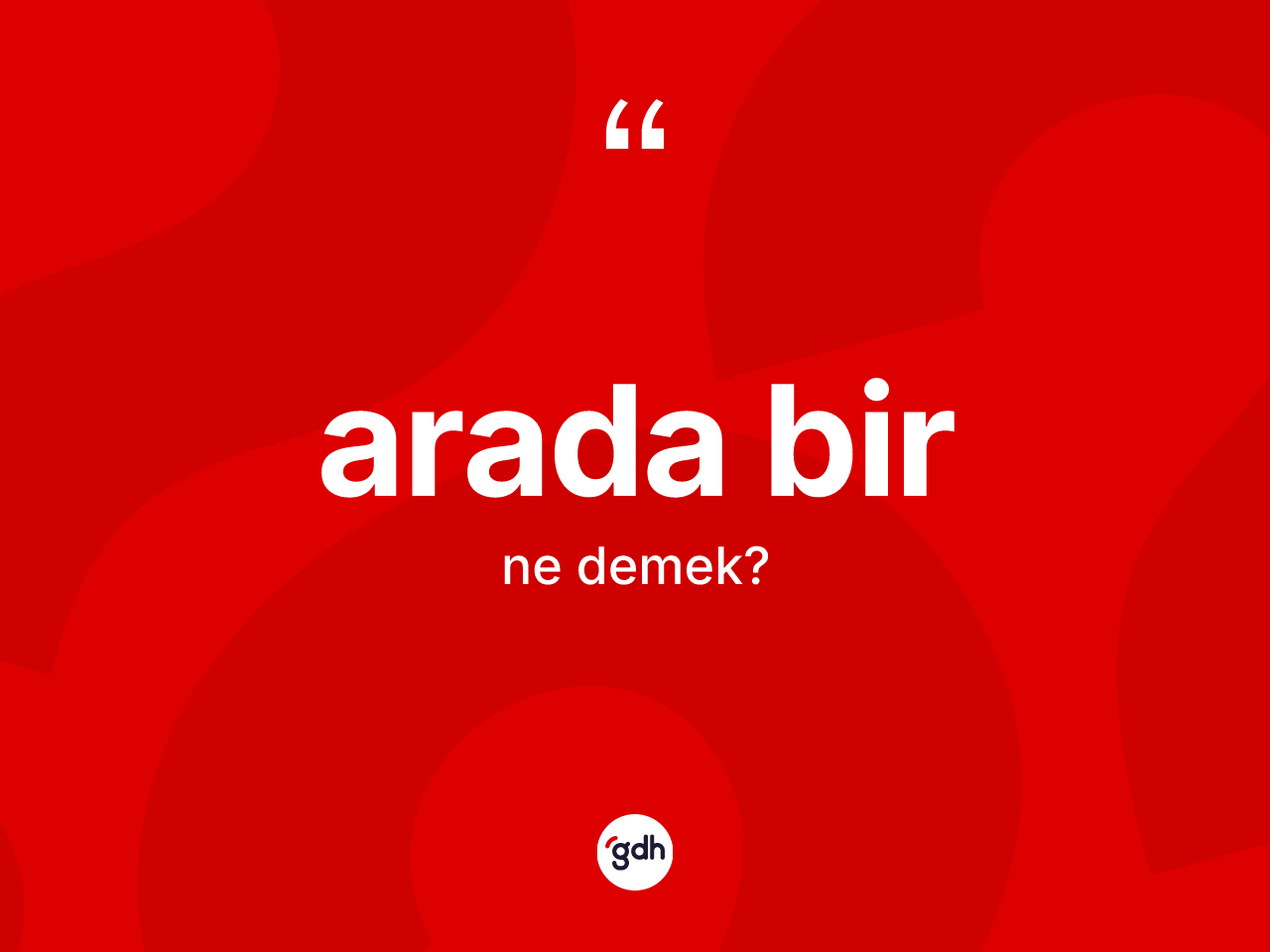 Arada bir kelimesi ne demek? Arada birin TDK'ya göre anlamı nedir?