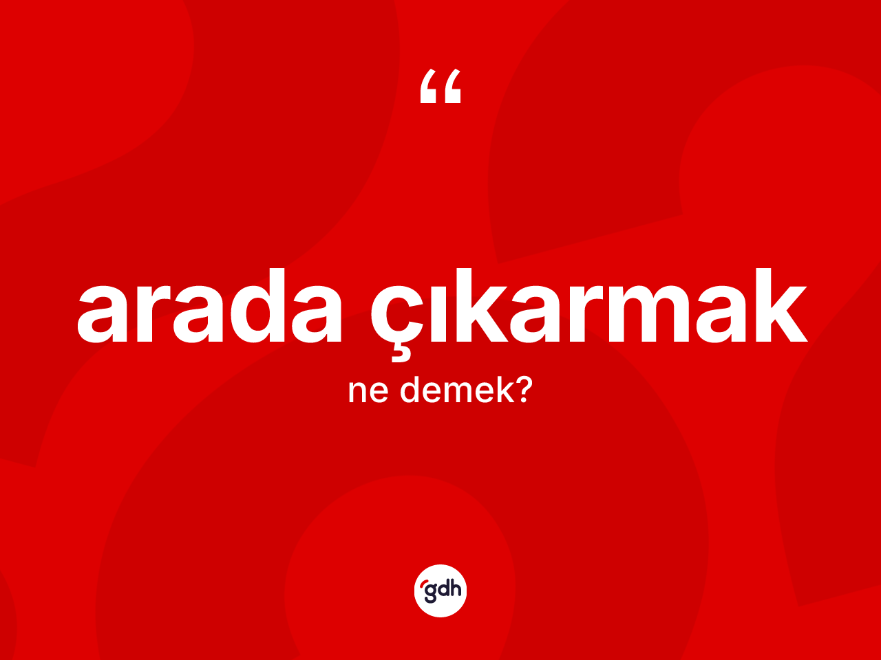 Arada çıkarmak ne demektir? Arada çıkarmak ifadesinin özellikleri nelerdir?