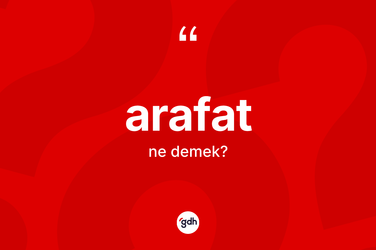 Arafat kelimesinin tanımı nedir?