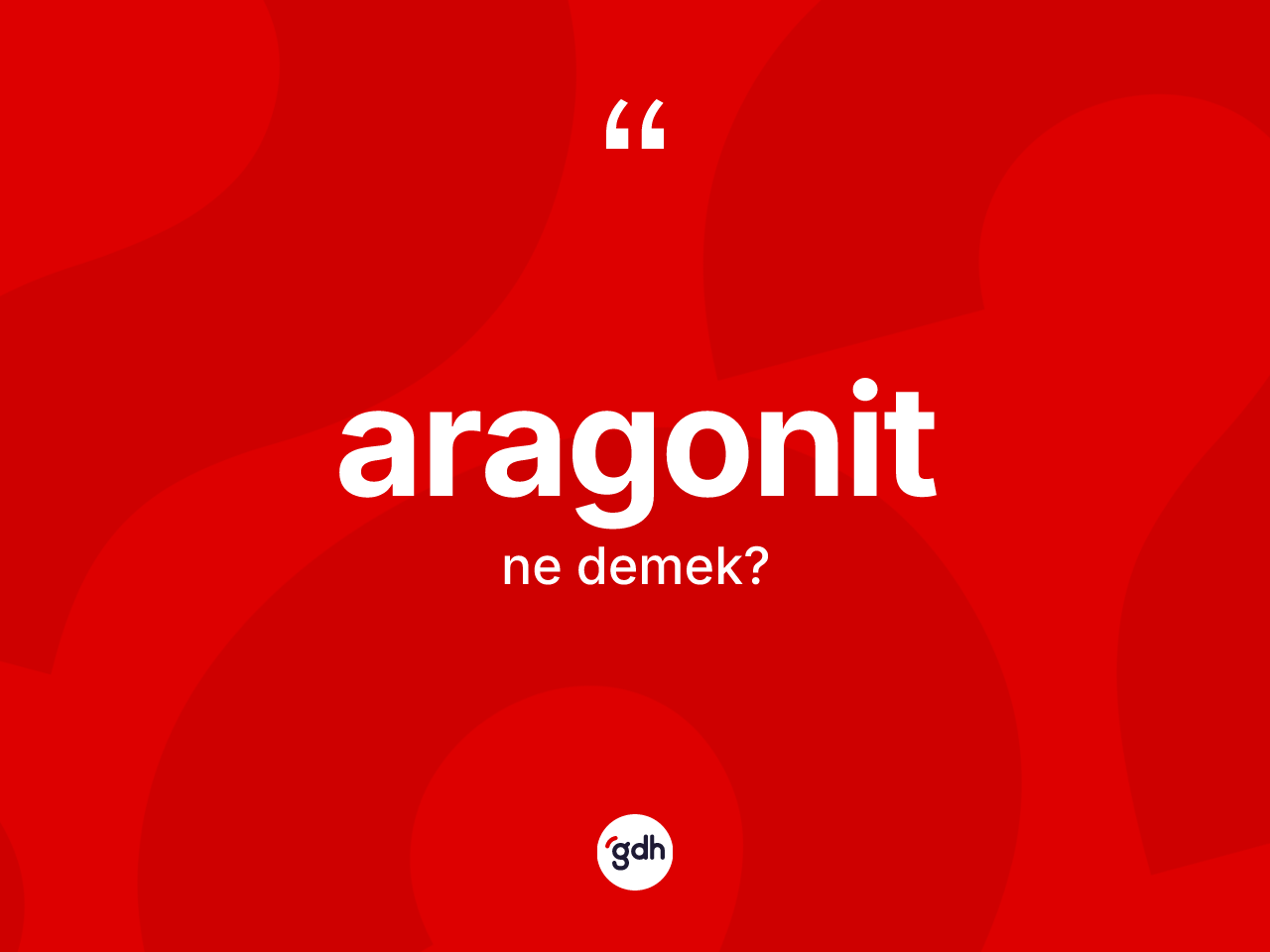 Aragonit kelimesinin sözlükteki tanımı nedir? Aragonitin kısaca tanımı nedir?