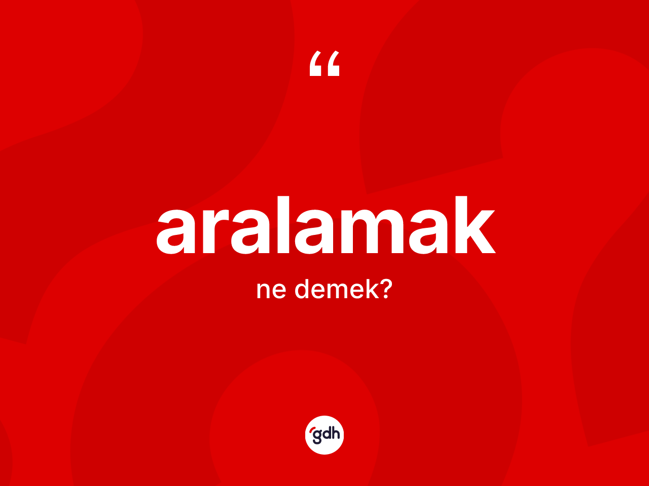 Aralamak kelimesi nedir? Aralamak kelimesinin TDK'ya göre açıklaması nedir?