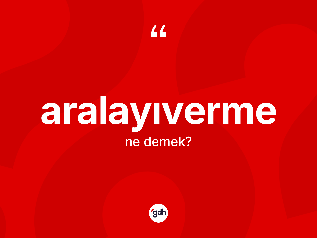 Aralayıverme kelimesinin tanımı nedir? Aralayıvermenin TDK'ya göre anlamı nedir?