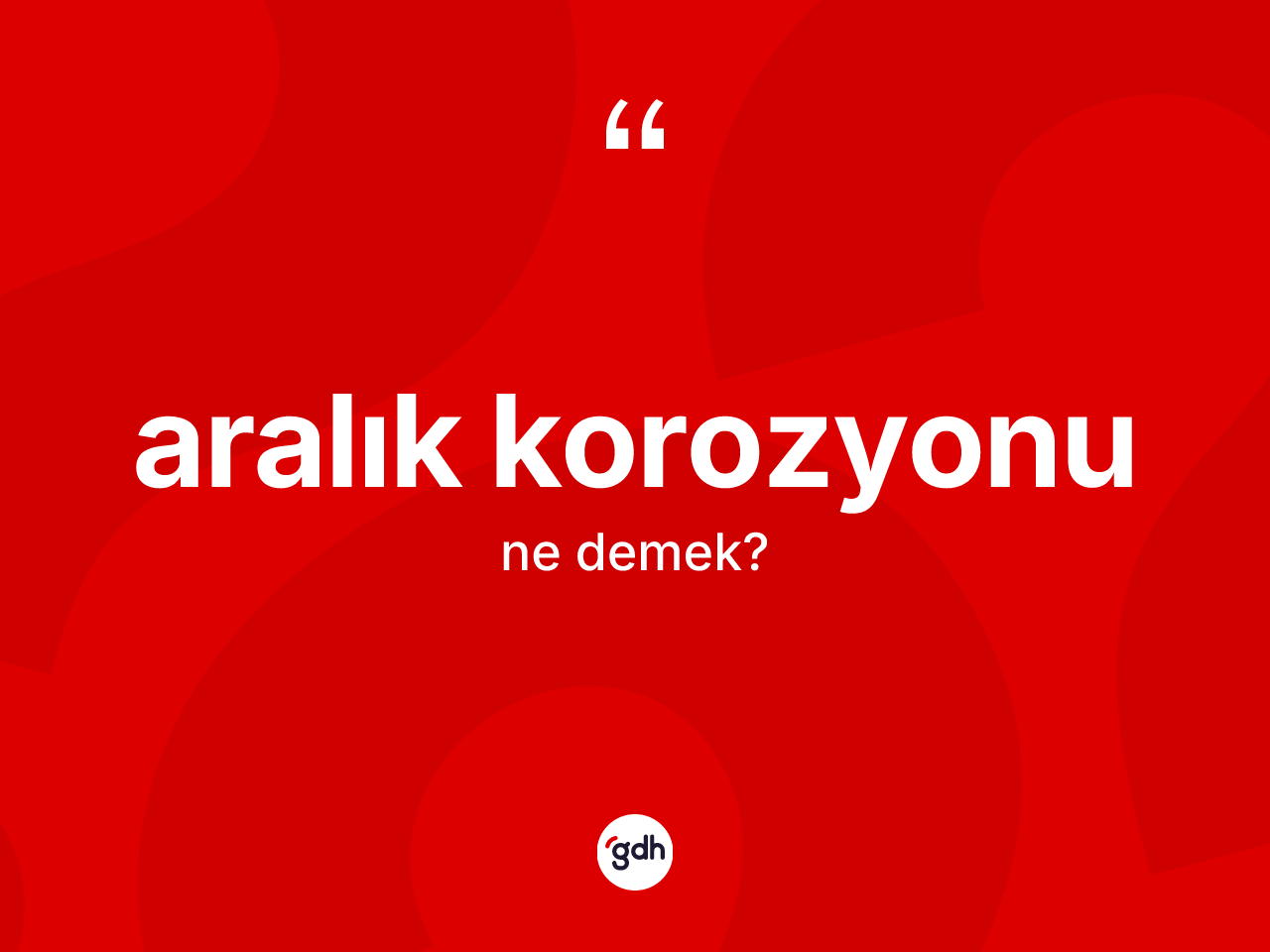 Aralık korozyonu ne anlama gelir? Aralık korozyonunun kısaca tanımı nedir?