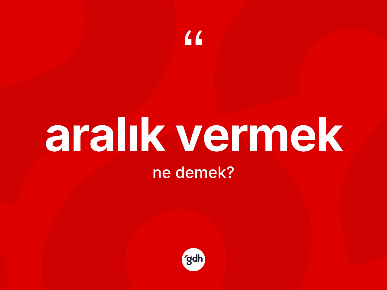 Aralık vermek sözü neyi anlatır? Aralık vermek ifadesinin TDK anlamı nedir?