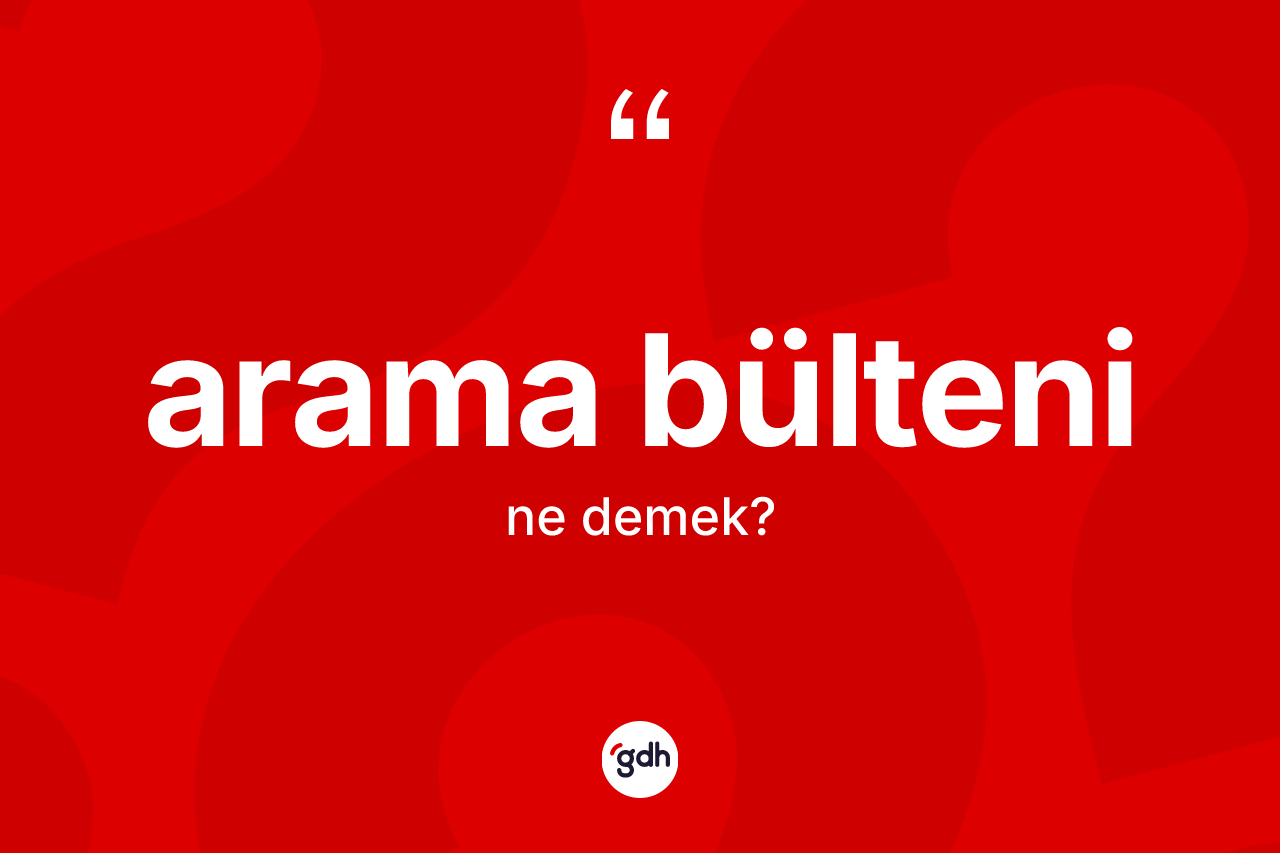 Arama bülteni kelimesinin tanımı nedir?