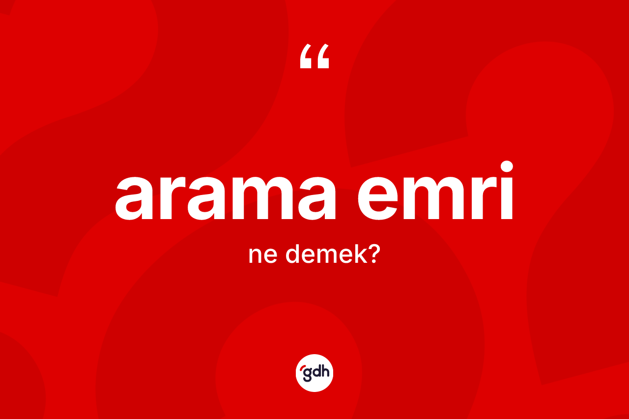 Arama emri kelimesinin tanımı nedir?