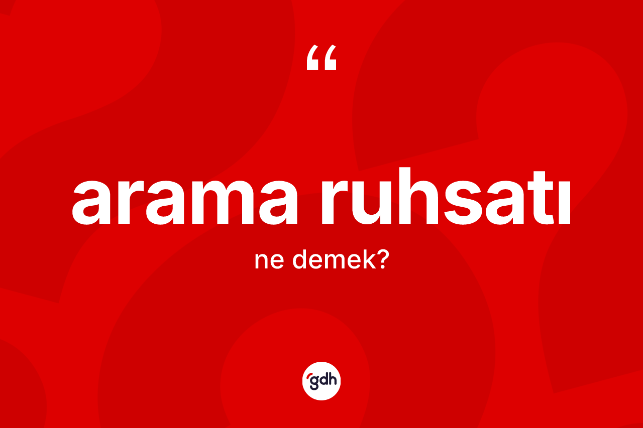 Arama ruhsatı kelimesinin sözlükteki tanımı nedir?