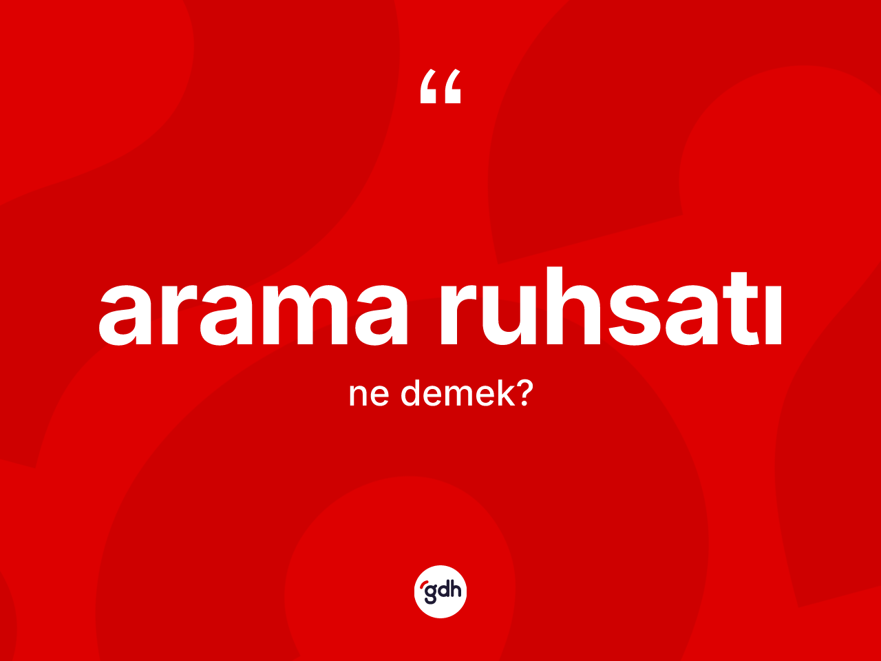 Arama ruhsatı kelimesinin sözlükteki tanımı nedir? Arama ruhsatının TDK'ya göre anlamı nedir?