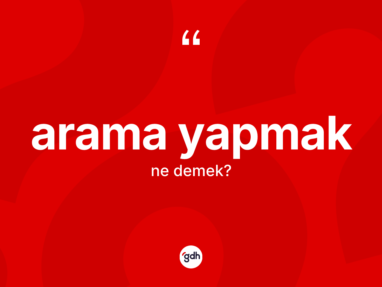 Arama yapmak ne demek? Arama yapmak sözü nerede kullanılır?