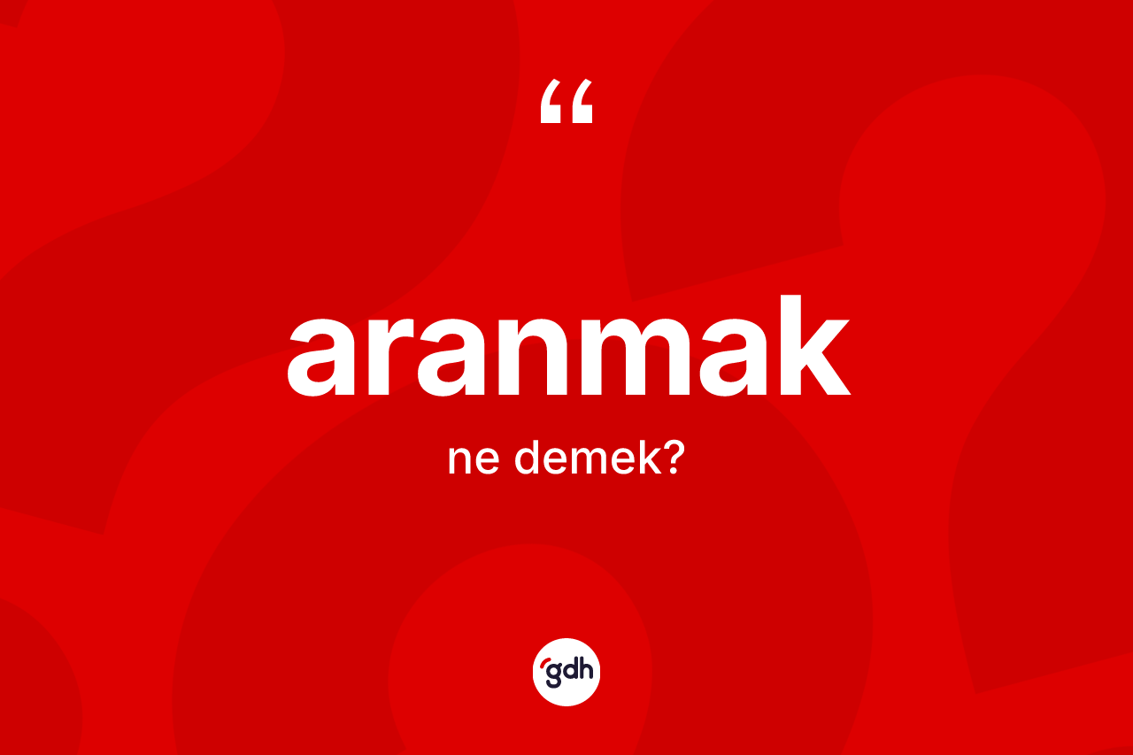 Aranmak kelimesi ne anlama gelir?