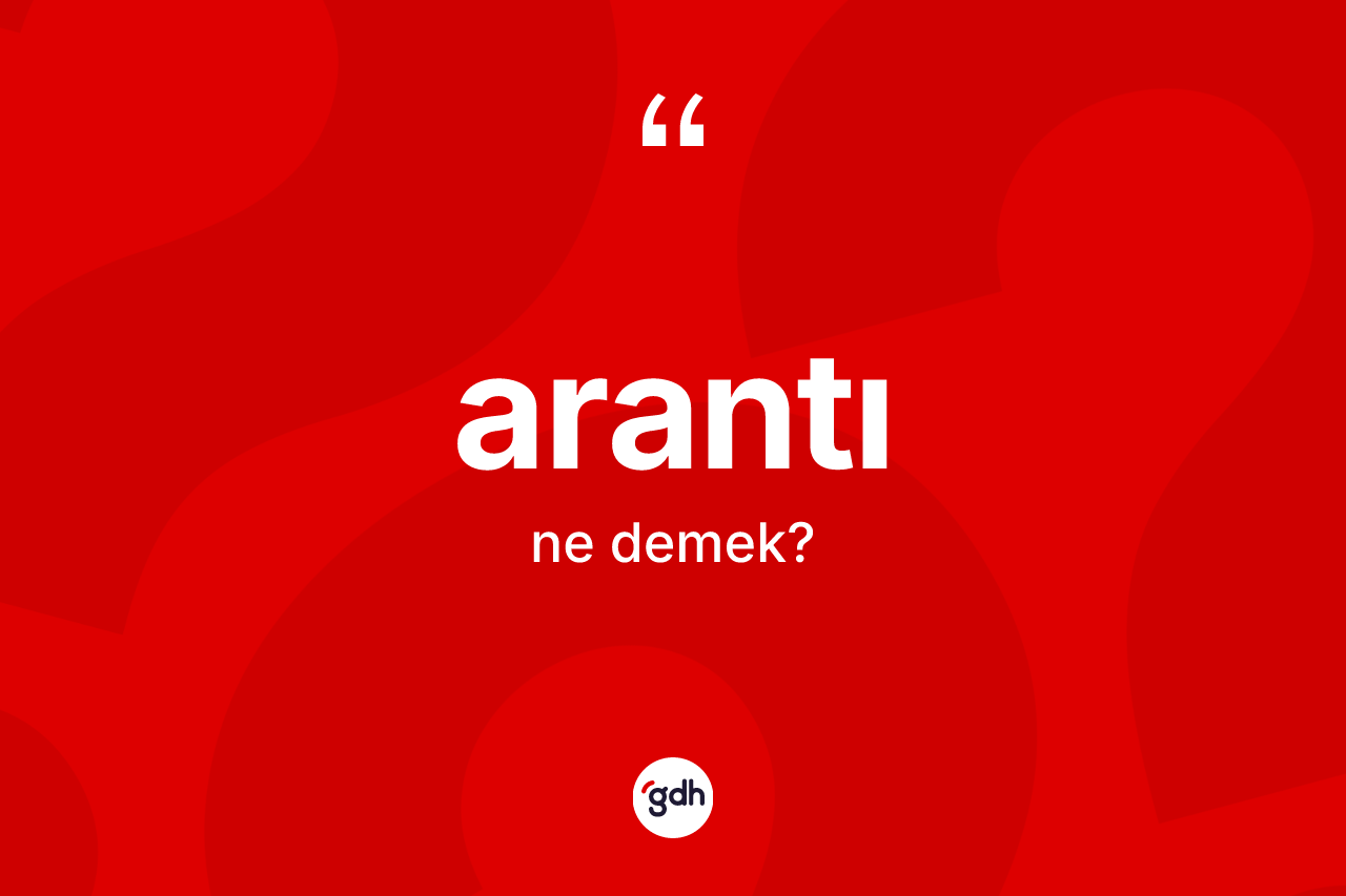 Arantı kelimesi nedir? Arantının kısaca tanımı nedir?