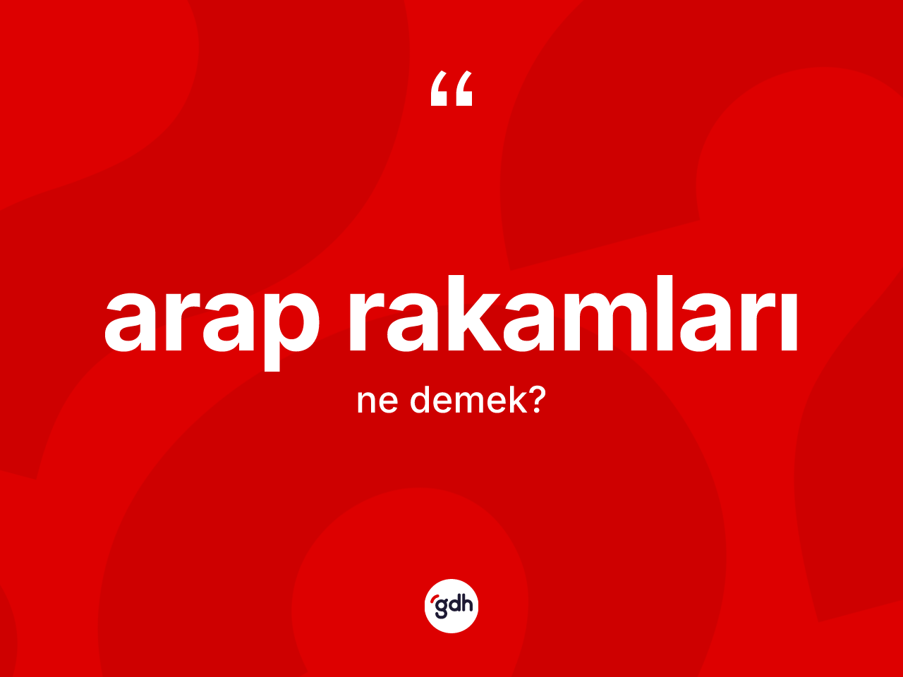 Arap rakamları kelimesi ne demek? Arap rakamları kelimesinin TDK anlamı nedir?
