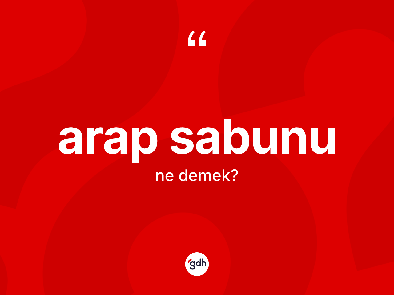 Arap sabunu kelimesi nedir? Arap sabununun TDK'ya göre anlamı nedir?