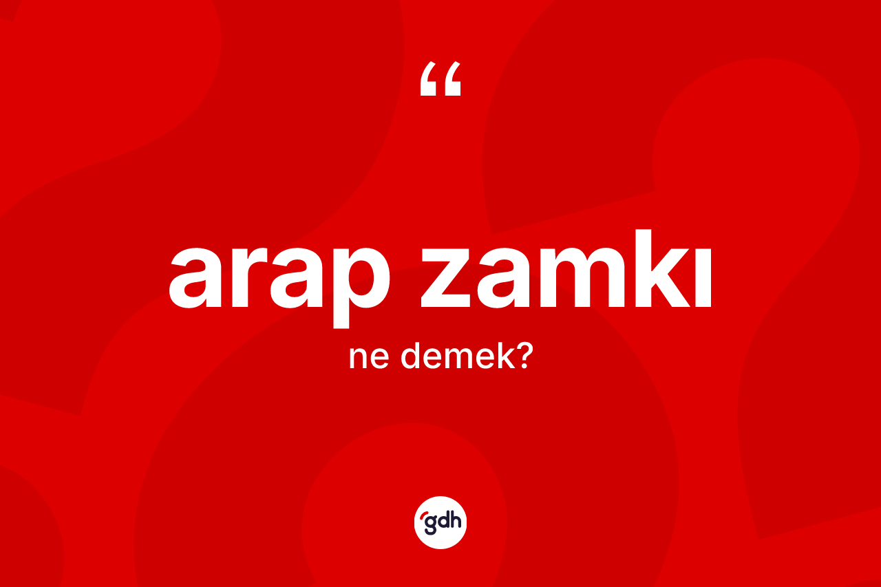 Arap zamkı kelimesinin anlamı nedir? Arap zamkı kelimesinin TDK anlamı nedir?