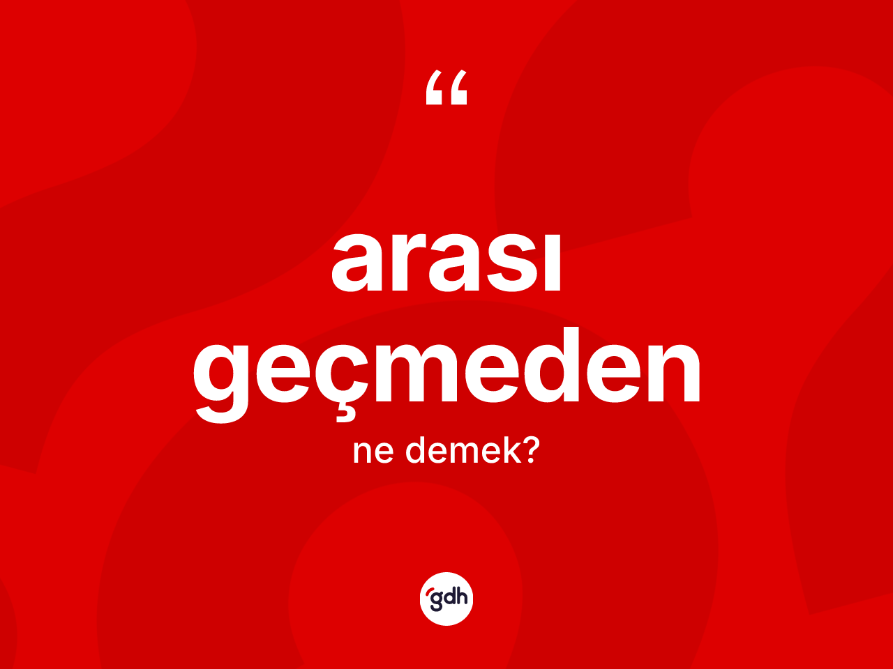 Arası geçmeden ifadesi nedir? Arası geçmeden ifadesi hangi durumlarda kullanılır?