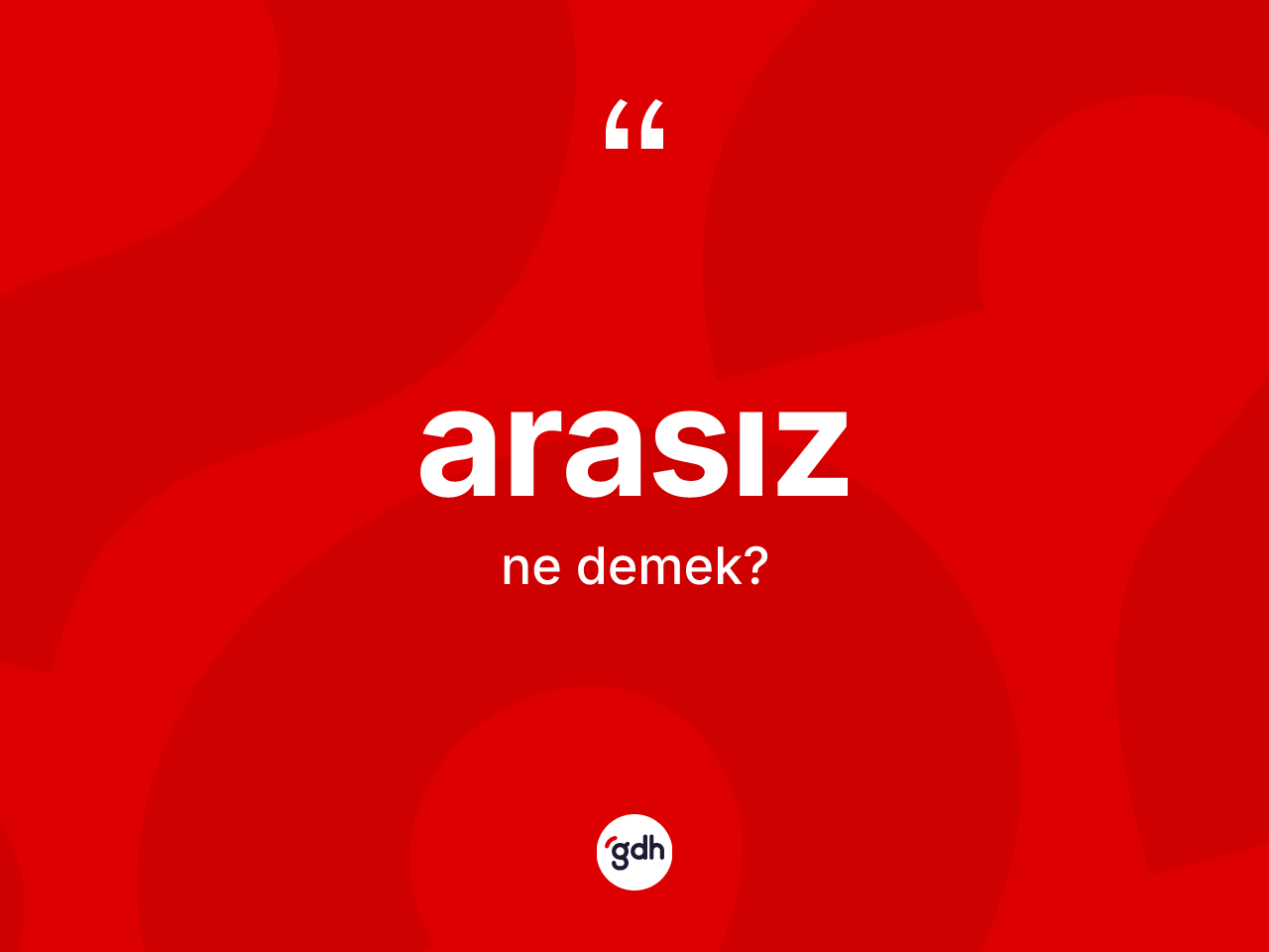 Arasız kelimesinin anlamı nedir? Arasızın halk arasındaki kullanımı nasıldır?