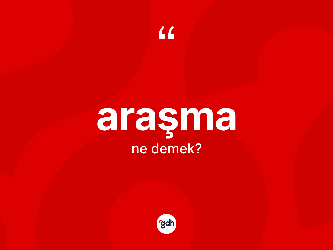 Araşma ne anlama gelir? Araşmanın halk arasındaki kullanımı nasıldır?