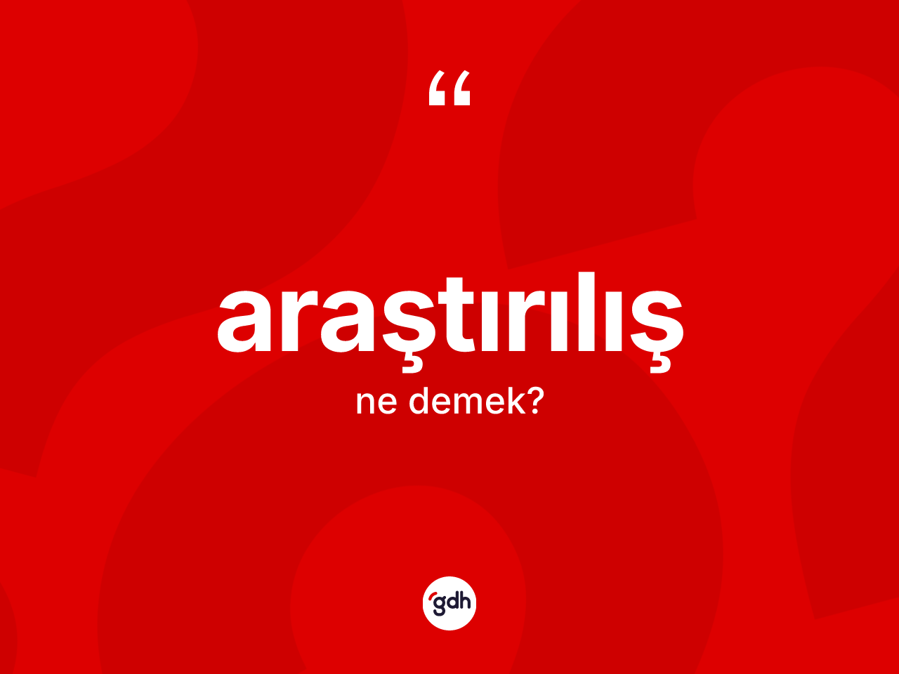 Araştırılış nedir? Araştırılışın kısaca tanımı nedir?