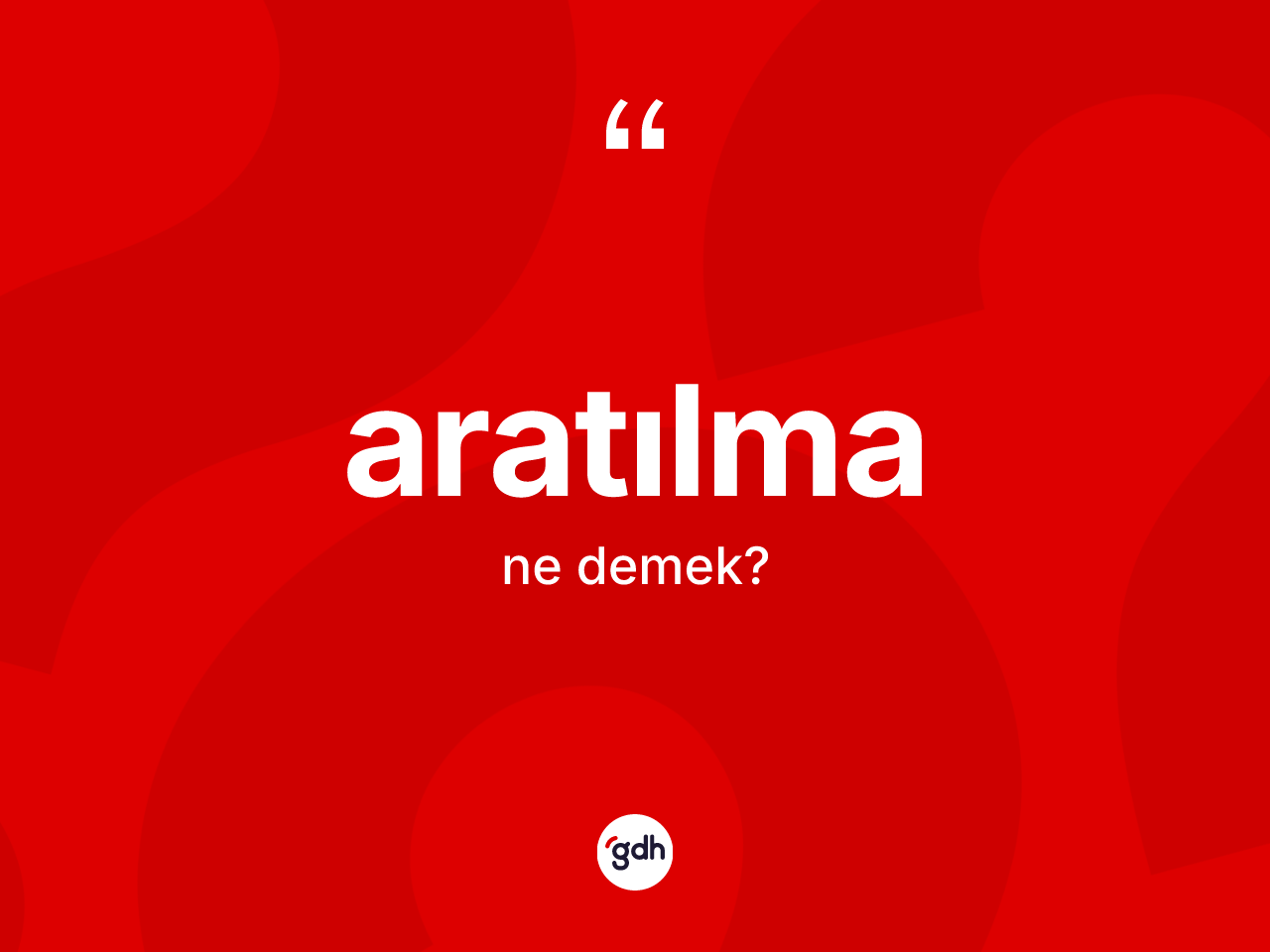 Aratılma kelimesinin tanımı nedir? Aratılma kelimesinin TDK anlamı nedir?