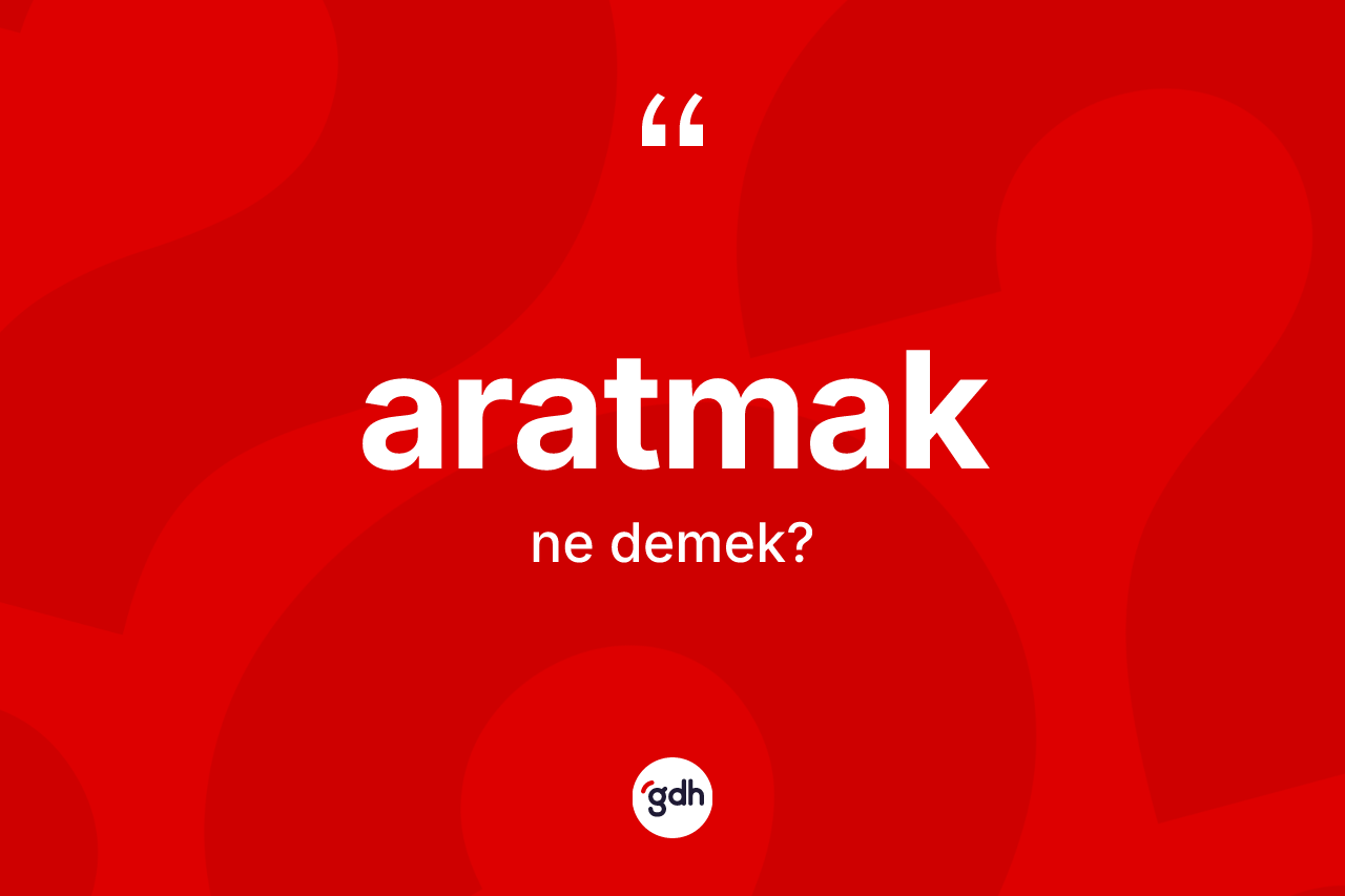 Aratmak ne anlama gelir? Aratmağın TDK'ya göre anlamı nedir?