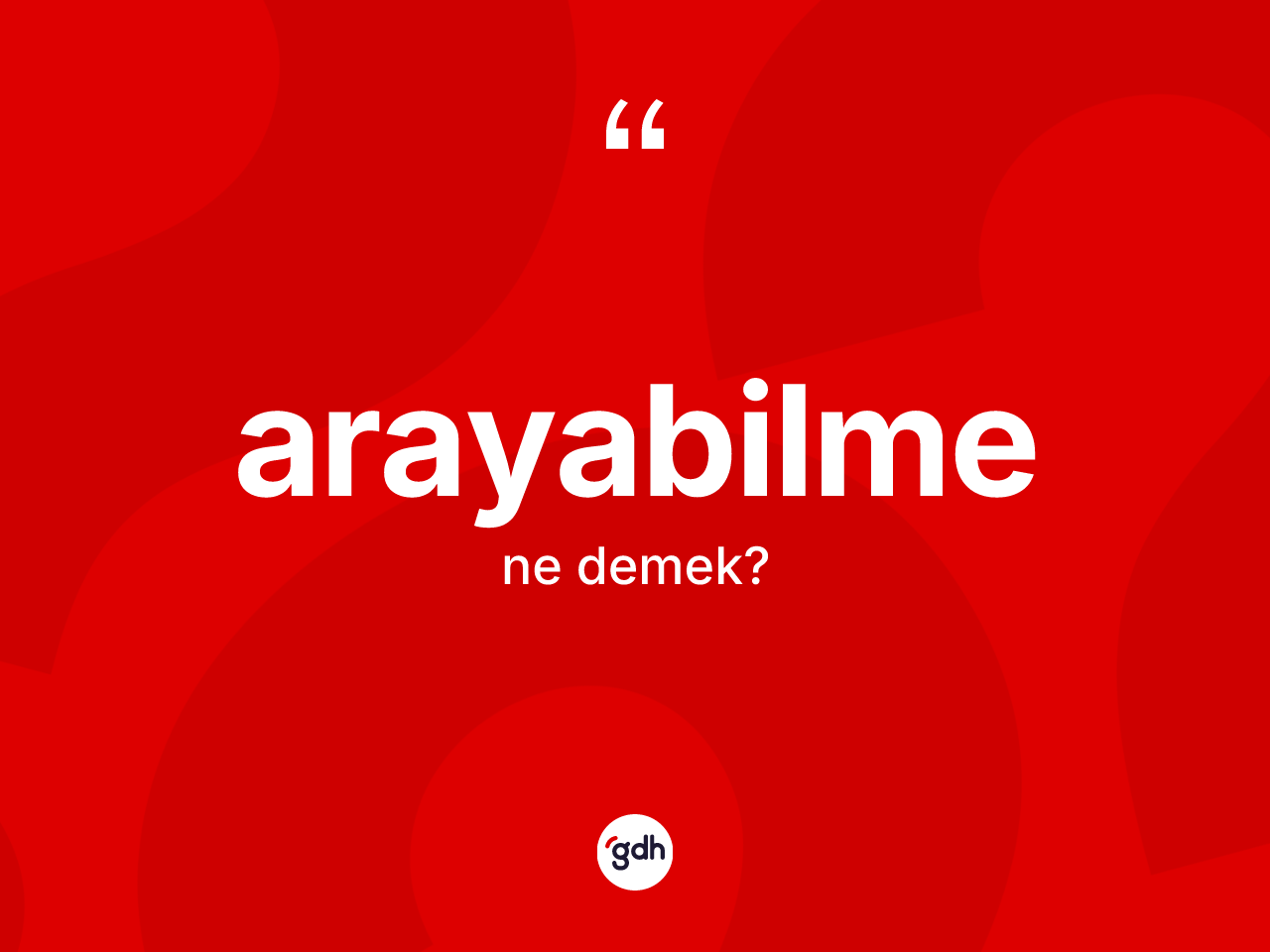 Arayabilme kelimesinin anlamı nedir? Arayabilme kelimesinin TDK'ya göre açıklaması nedir?