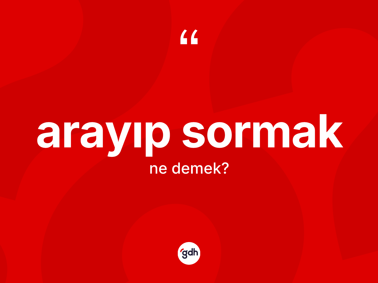 Arayıp sormak sözü ne demektir? Arayıp sormak ifadesi hangi durumlarda kullanılır