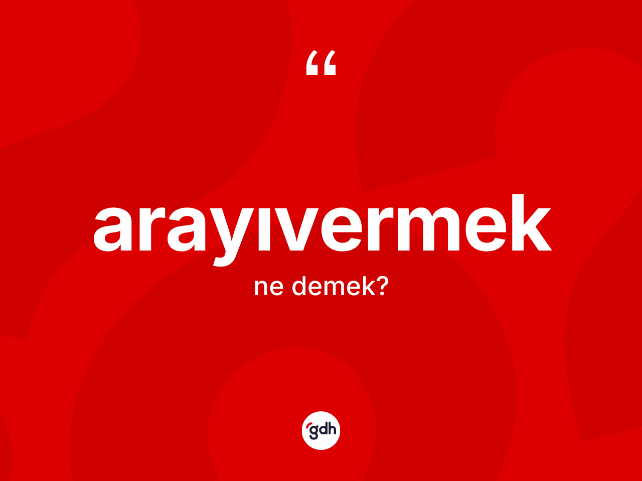 Arayıvermek kelimesinin tanımı nedir? Arayıvermek kelimesinin kaç farklı anlamı var?
