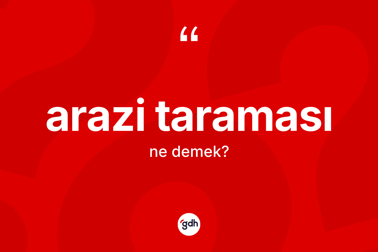 Arazi taraması kelimesi nedir? Arazi taraması kelimesinin özellikleri nelerdir?