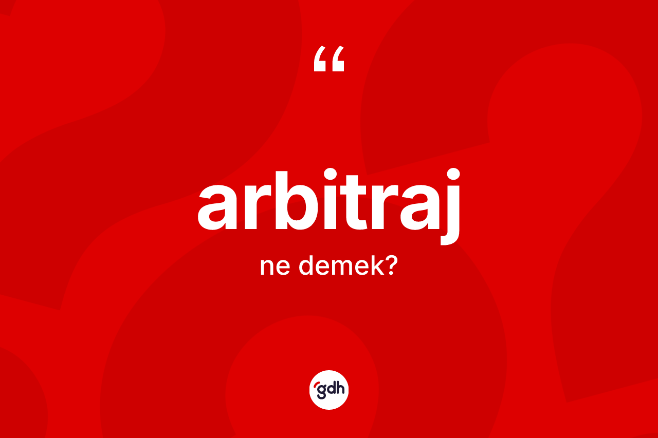 Arbitraj kelimesinin tanımı nedir? Arbitrajın TDK'ya göre anlamı nedir?