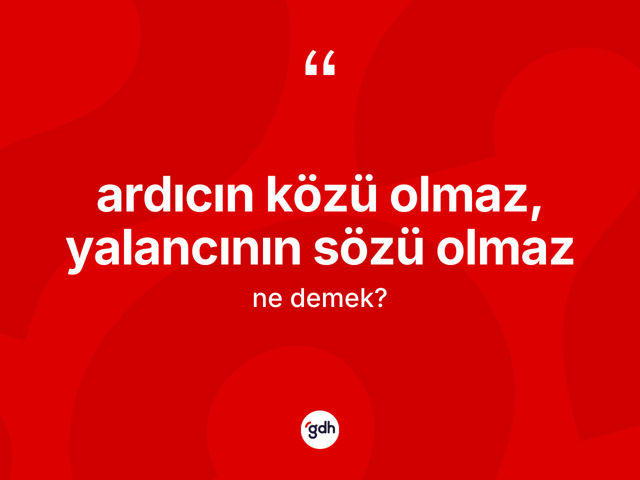 Ardıcın közü olmaz, yalancının sözü olmaz ifadesi ne demek? Ardıcın közü olmaz, yalancının sözü olmaz ifadesinin TDK anlamı nedir?