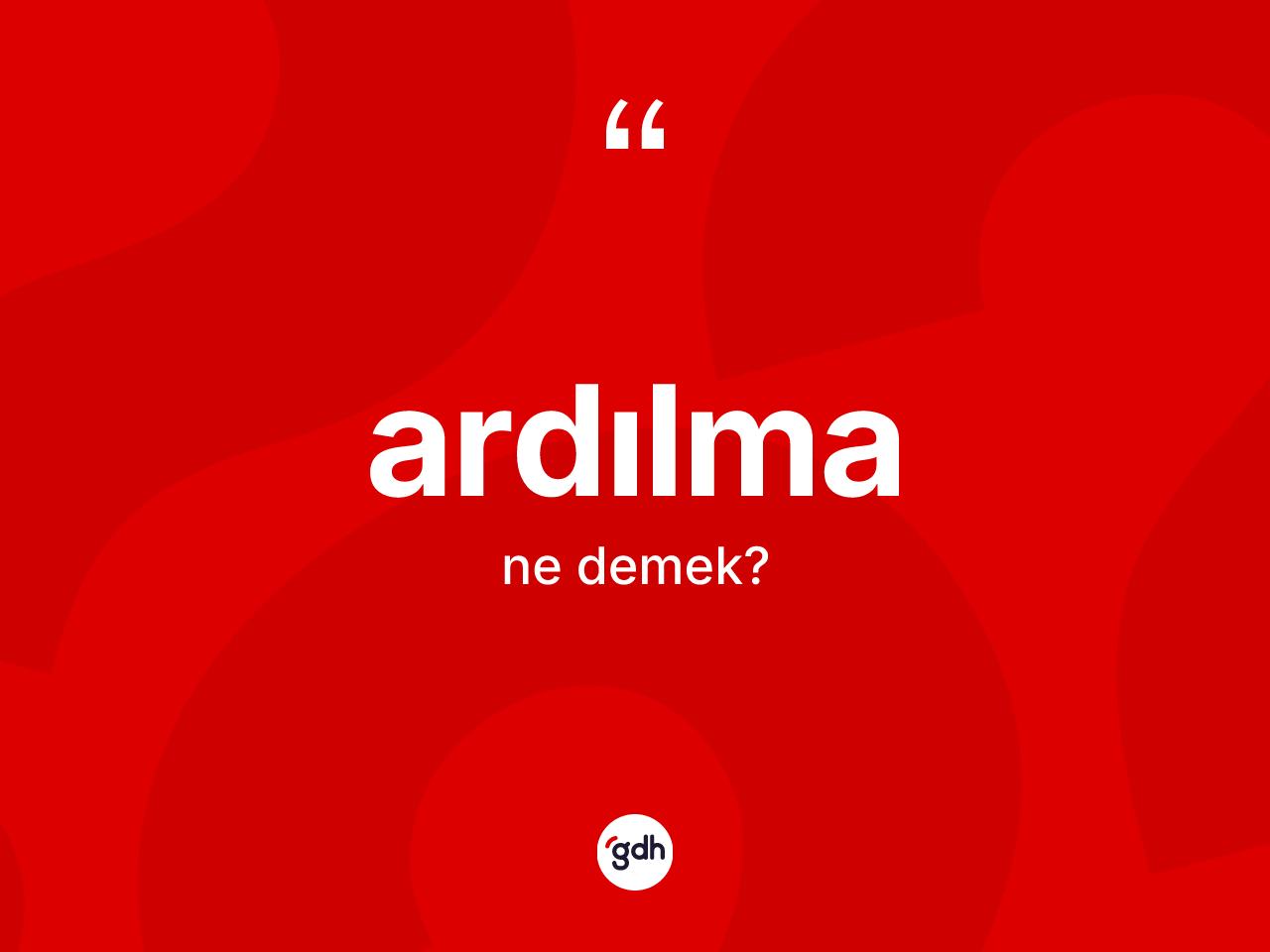Ardılma ne demek? Ardılma kelimesinin kaç farklı anlamı var?
