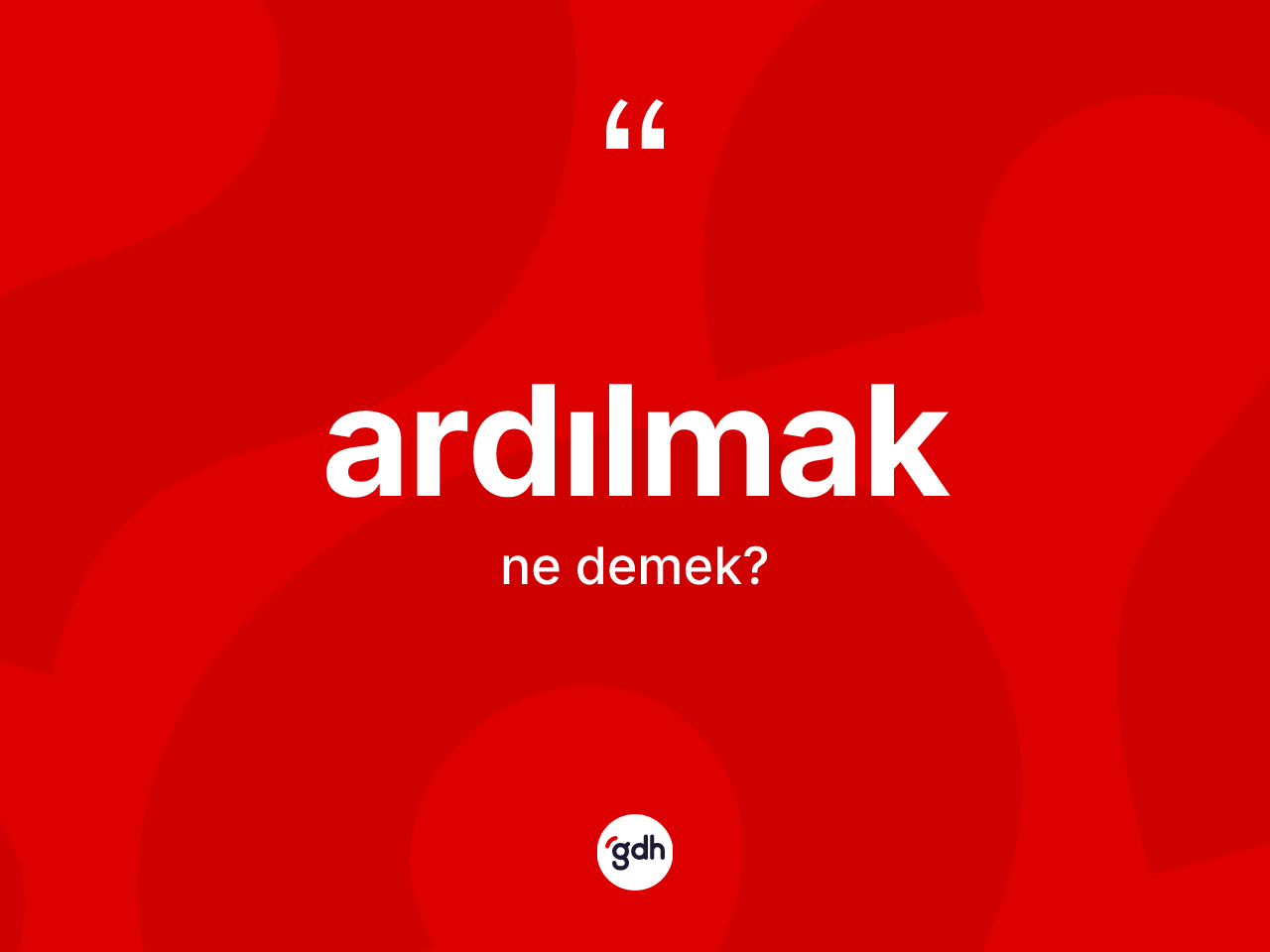 Ardılmak kelimesi ne demek? Ardılmağın TDK'ya göre anlamı nedir?
