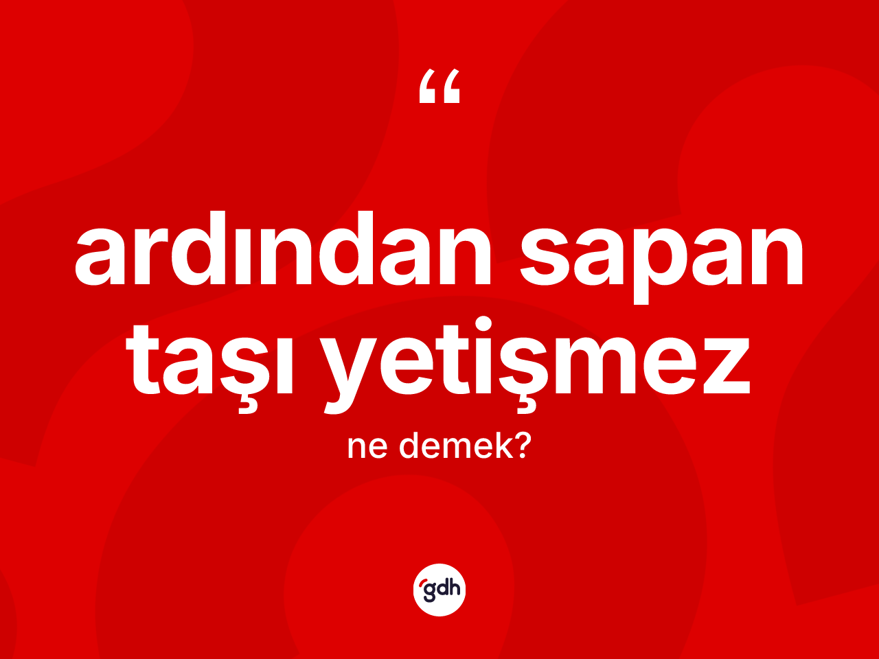 Ardından sapan taşı yetişmez sözü ne demektir? Ardından sapan taşı yetişmez ifadesi nerede kullanılır?