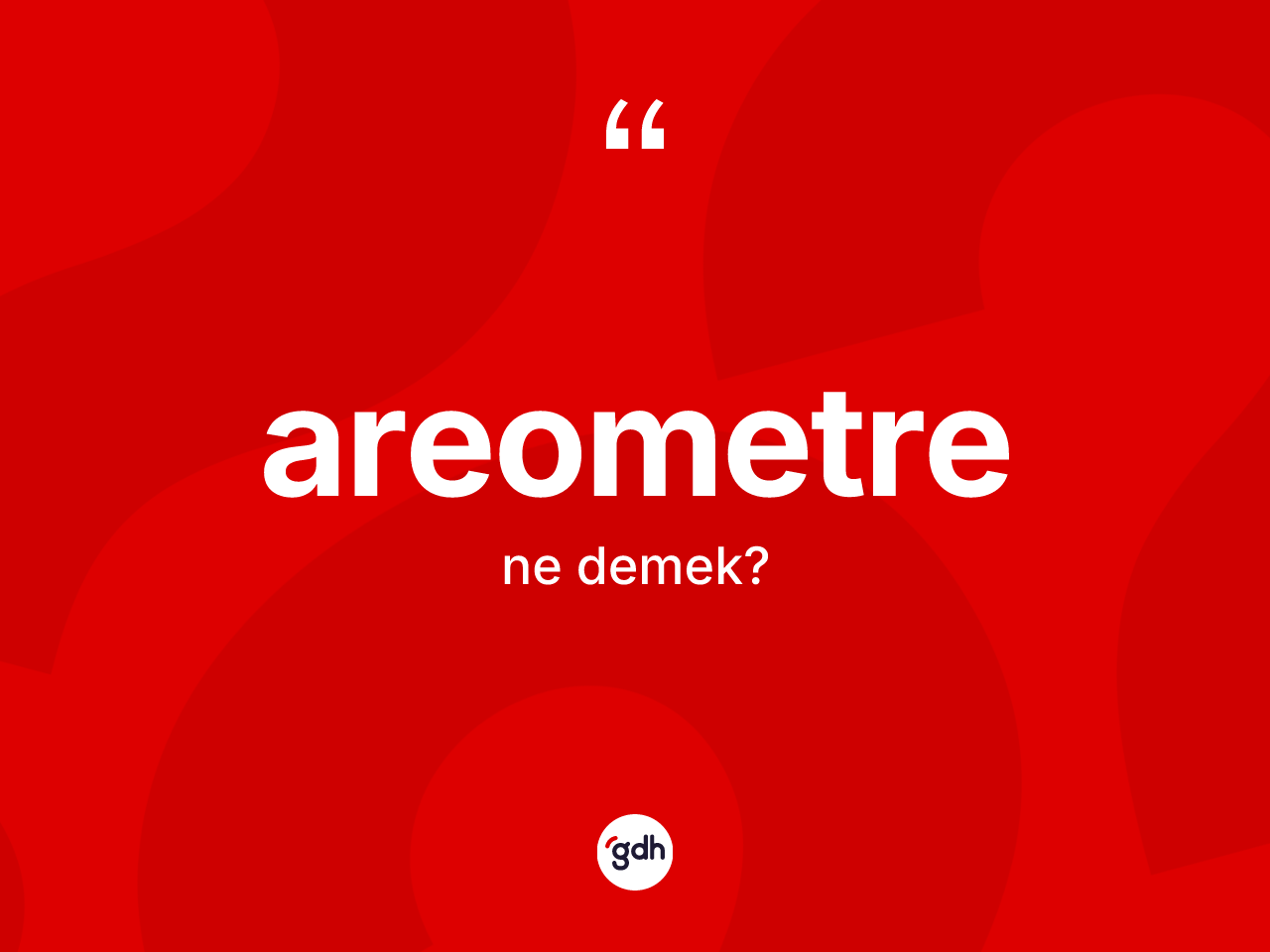 Areometre kelimesi ne anlama gelir? Areometre kelimesinin kaç farklı anlamı var?