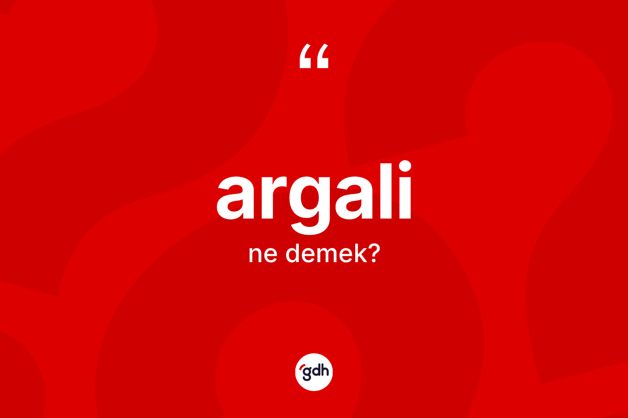 Argali kelimesinin tanımı nedir? Argali kelimesinin TDK anlamı nedir?