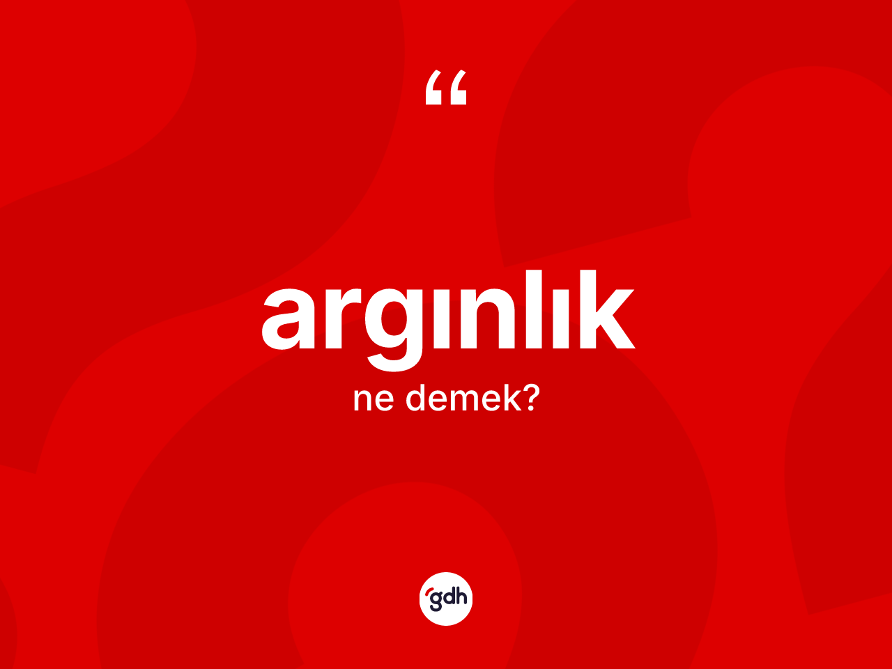 Argınlık kelimesinin anlamı nedir? Argınlığın TDK'ya göre anlamı nedir?