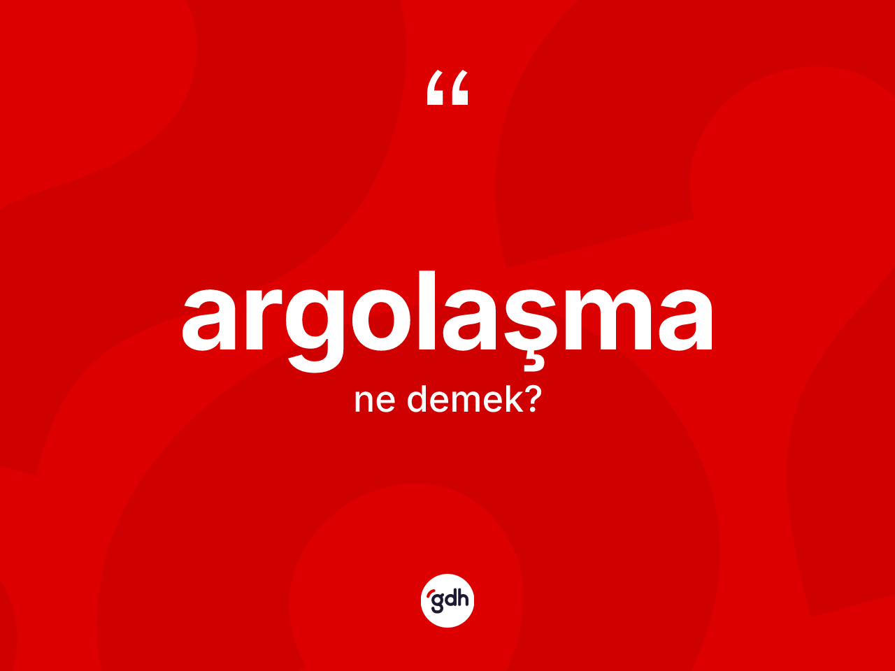 Argolaşma ne demek? Argolaşma kelimesinin TDK anlamı nedir?