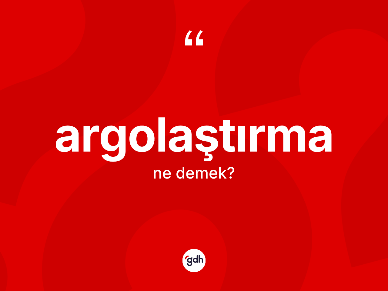 Argolaştırma kelimesinin sözlükteki tanımı nedir? Argolaştırmanın sözlükteki anlamı nedir?