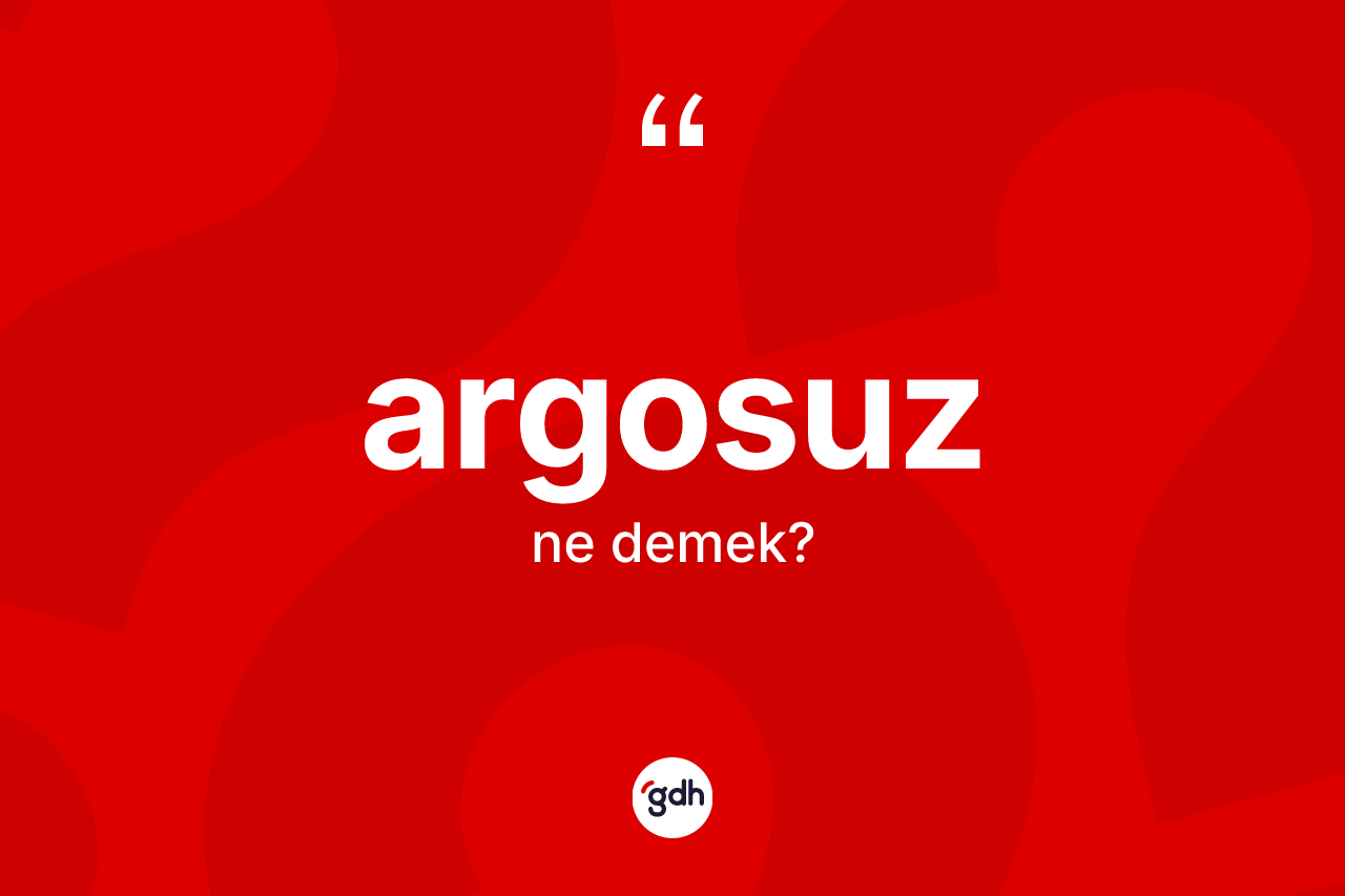 Argosuz kelimesinin tanımı nedir? Argosuz kelimesinin TDK'ya göre açıklaması nedir?