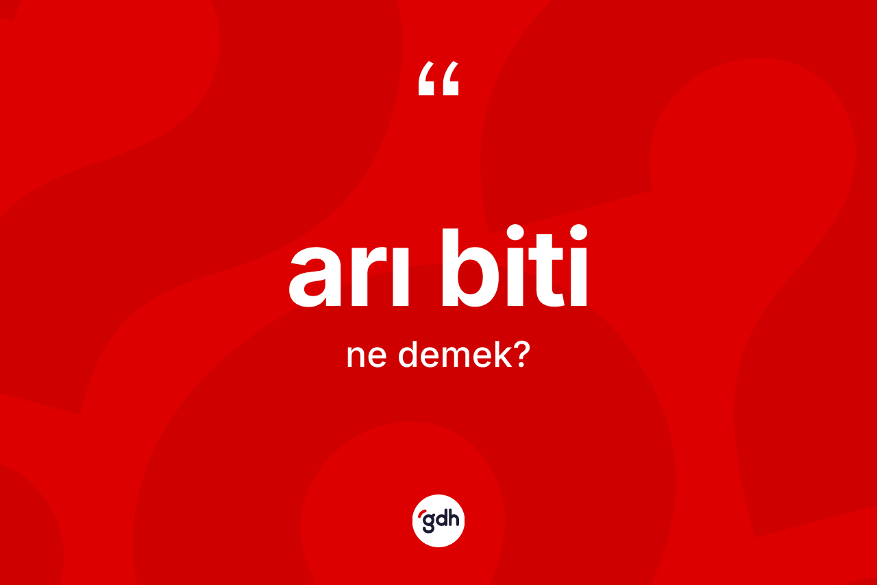 Arı biti kelimesi ne anlama gelir?