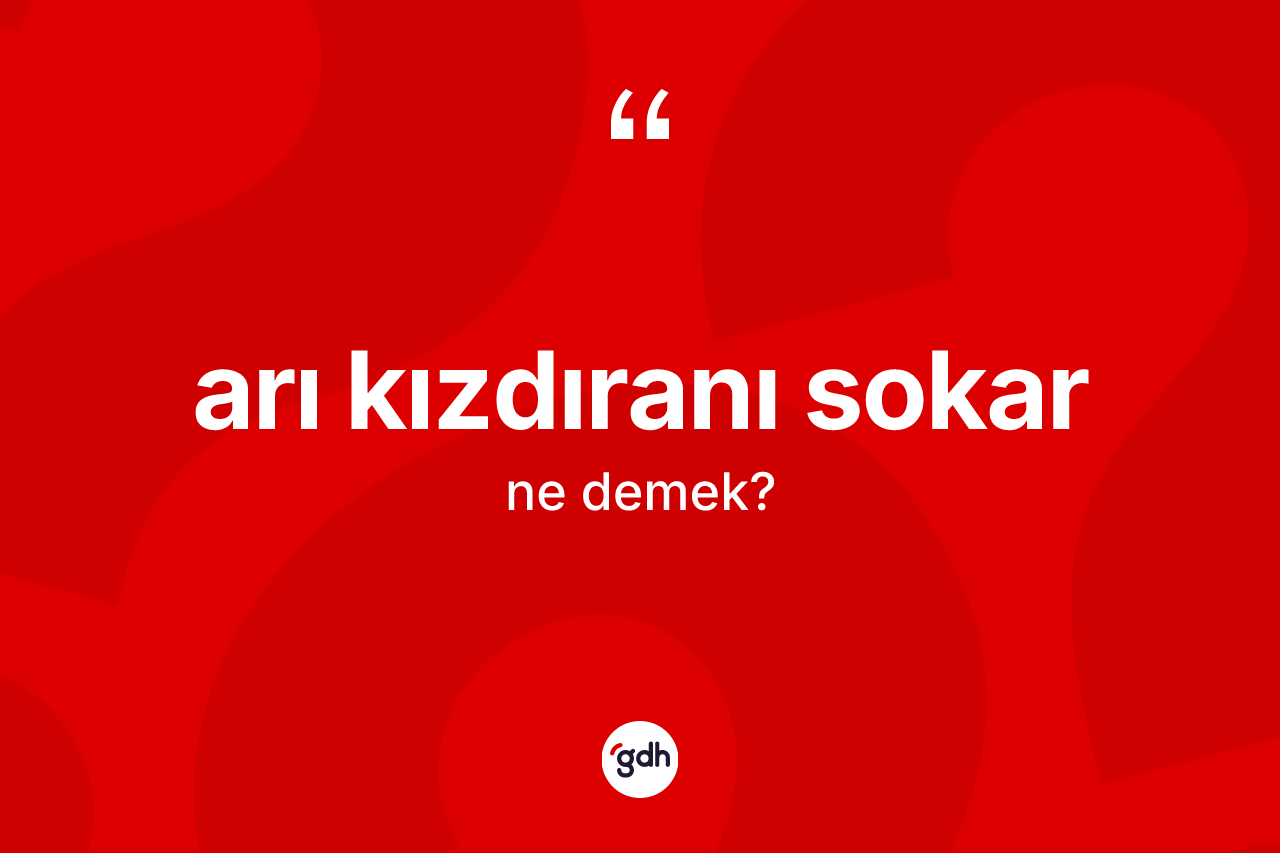 Arı kızdıranı sokar nedir?