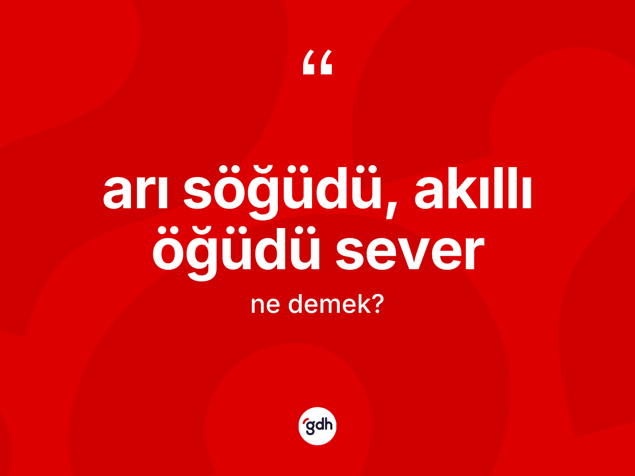 Arı söğüdü, akıllı öğüdü sever ne demektir? Arı söğüdü, akıllı öğüdü sever ifadesi hangi durumlarda kullanılır