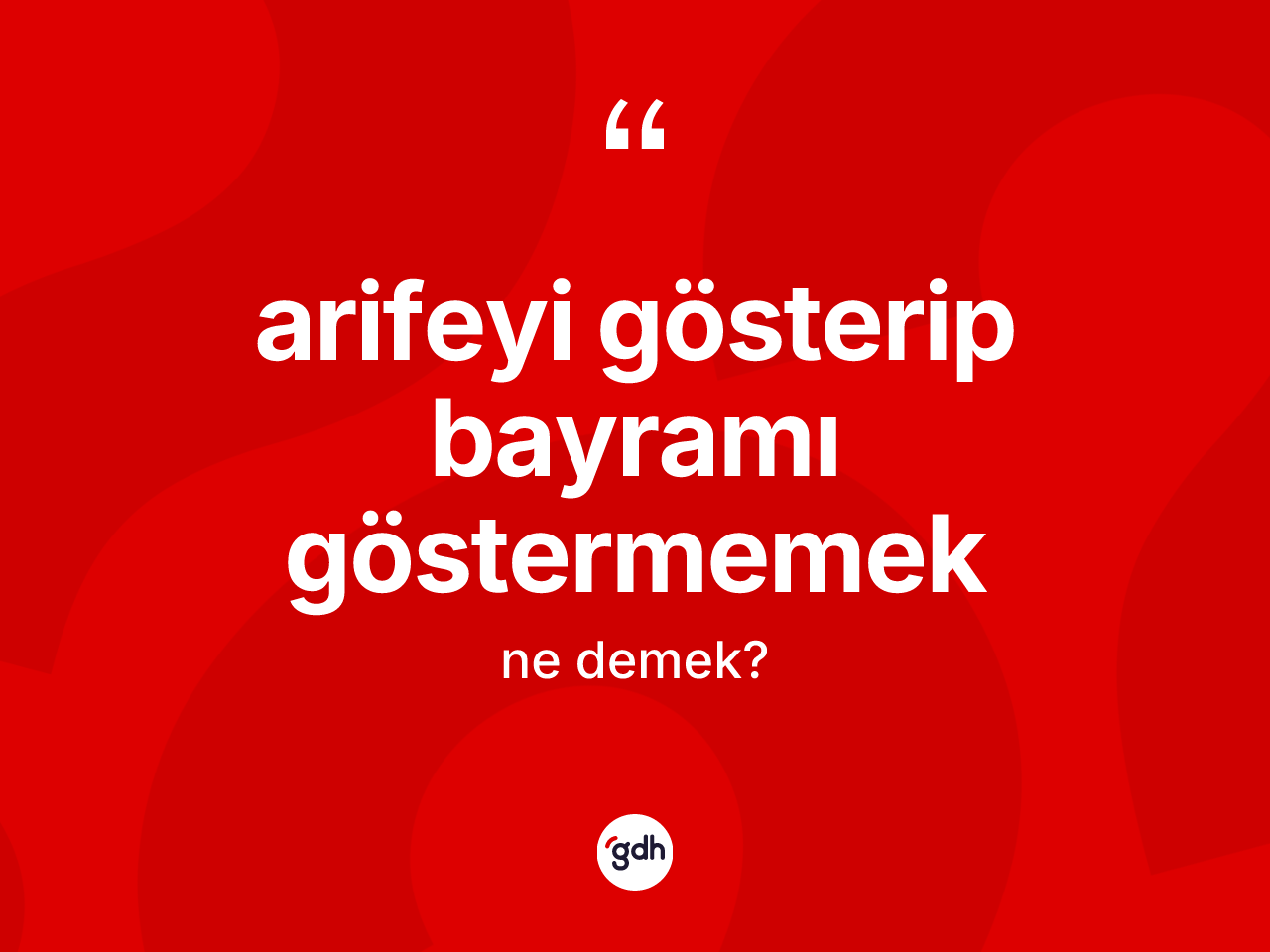 Arifeyi gösterip bayramı göstermemek ifadesinin sözlükteki anlamı nedir? Arifeyi gösterip bayramı göstermemek ifadesinin TDK'ya göre açıklaması nedir?