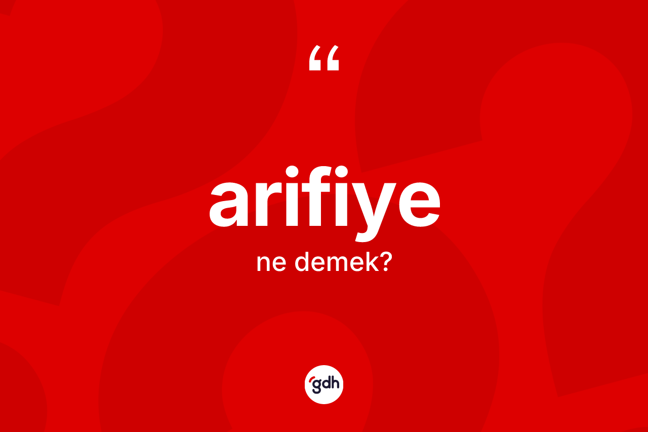 Arifiye kelimesinin anlamı nedir? Arifiye'nin TDK'ya göre anlamı nedir?
