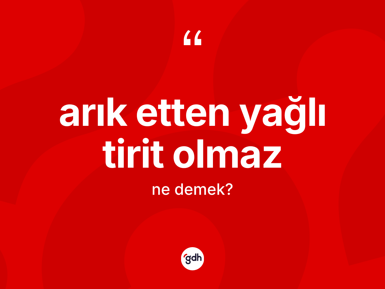 Arık etten yağlı tirit olmaz ifadesinin kısaca tanımı nedir? Arık etten yağlı tirit olmaz ifadesinin kaç farklı anlamı var?
